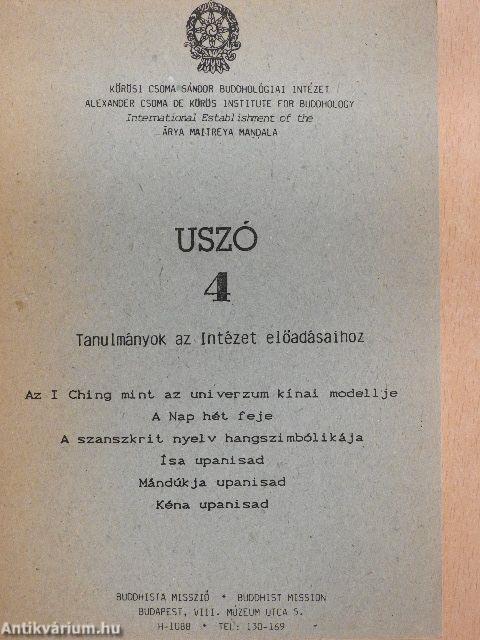 USZÓ 4. - Az Ching mint az univerzum kínai modellje/A Nap hét feje/A szanszkrit nyelv hangszimbolikája/Ísa upanisad/Mándúk ju upanisad/Kéna upanisad