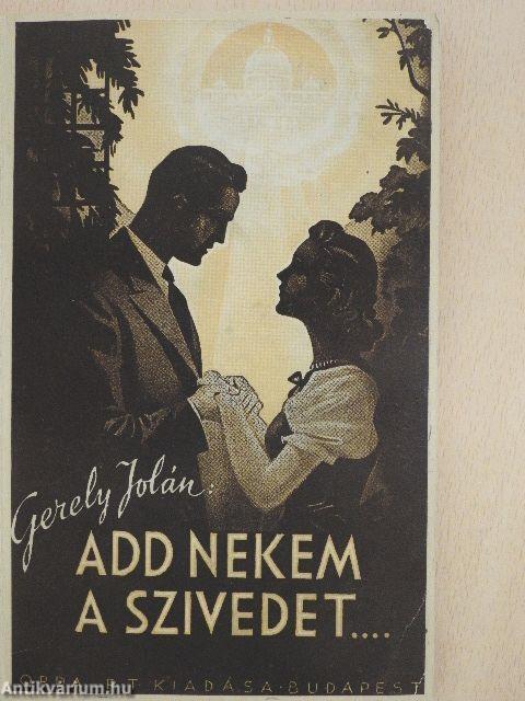 Add nekem a szivedet...