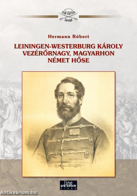 Leiningen-Westerburg Károly vezérőrnagy, Magyarhon német hőse