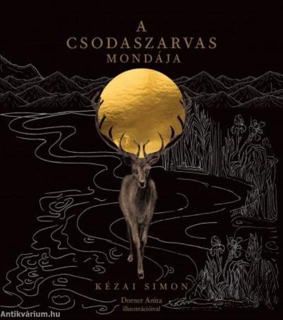 A csodaszarvas mondája Kézai Simon nyomán Szabó Károly fordításában Dorner Anita illusztrációival