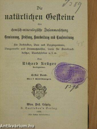 Die Natürlichen Gesteine, ihre Chemischmineralogische Zusammensetzung, Gewinnung, Prüfung, Bearbeitng und Conservierung I.