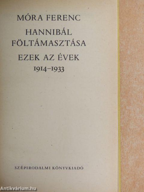 Hannibál föltámasztása/Ezek az évek 1914-1933