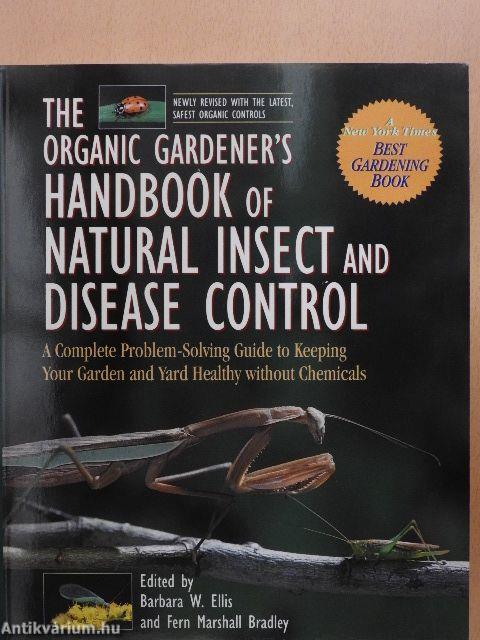 The Organic Gardener's Handbook of Natural Insect and Disease Control