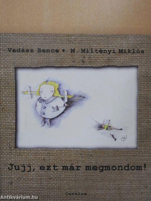 Jujj, ezt már megmondom!