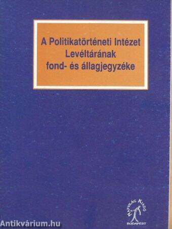 A Politikatörténeti Intézet Levéltárának fond- és állagjegyzéke