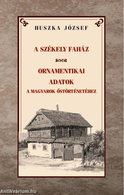 A székely faház  Ornamentikai adatok a magyarok őstörténetéhez