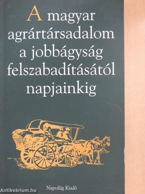 A magyar agrártársadalom a jobbágyság felszabadításától napjainkig (dedikált példány)