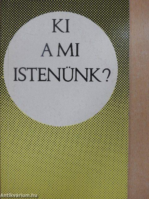 Ki a mi Istenünk?