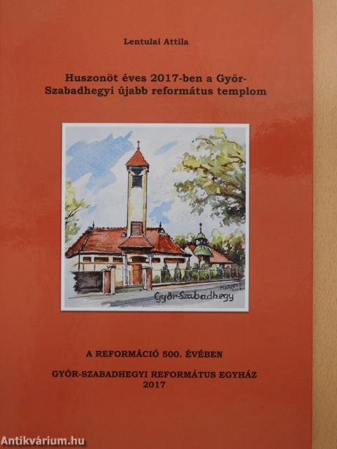 Huszonöt éves 2017-ben a Győr-Szabadhegyi újabb református templom (dedikált példány)