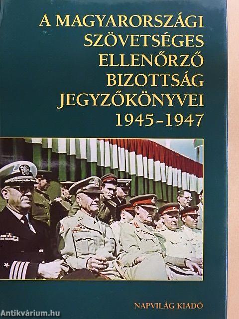 A Magyarországi Szövetséges Ellenőrző Bizottság jegyzőkönyvei 1945-1947