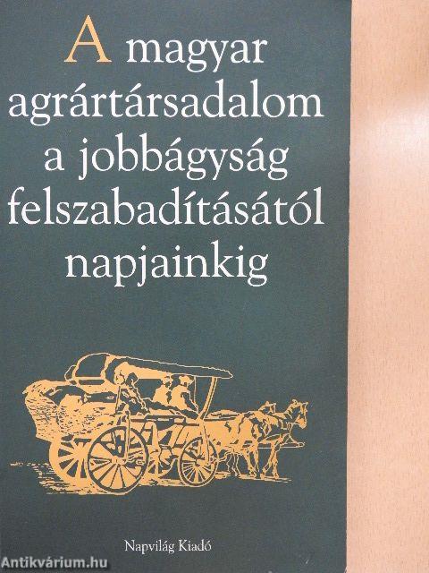 A magyar agrártársadalom a jobbágyság felszabadításától napjainkig
