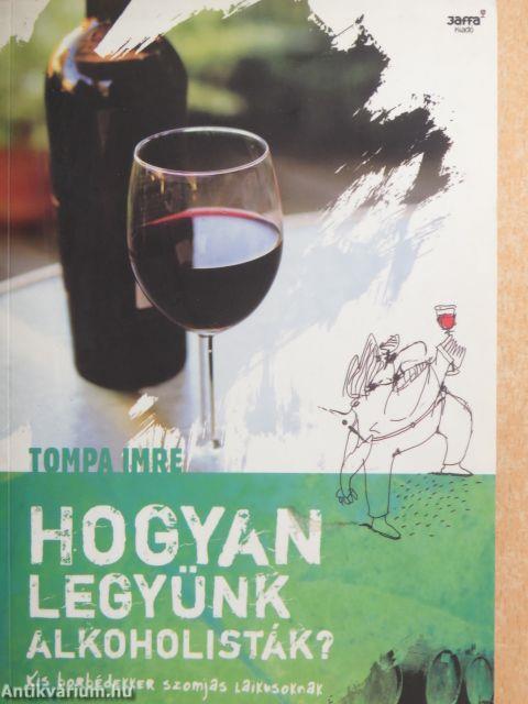 Hogyan legyünk alkoholisták?