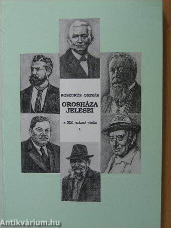 Orosháza jelesei a XIX. század végéig I.