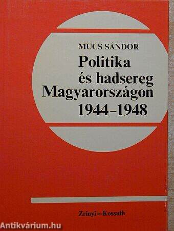 Politika és hadsereg Magyarországon 1944-1948