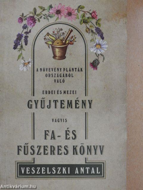 A növevény plánták országából való erdei és mezei gyűjtemény vagyis fa- és fűszeres könyv