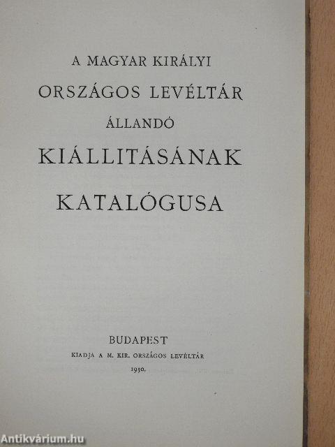 A magyar királyi Országos Levéltár állandó kiállitásának katalógusa