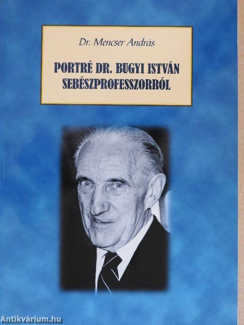 Portré Dr. Bugyi István sebészprofesszorról