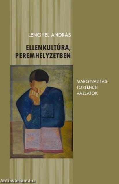Ellenkultúra, peremhelyzetben - Marginalitástörténeti vázlatok