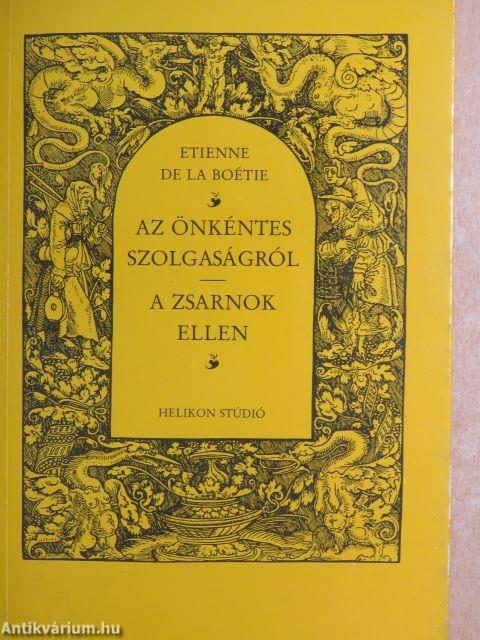 Etienne de la Boétie: Az önkéntes szolgaságról/A zsarnok ellen (Helikon  Kiadó, 1990) - antikvarium.hu