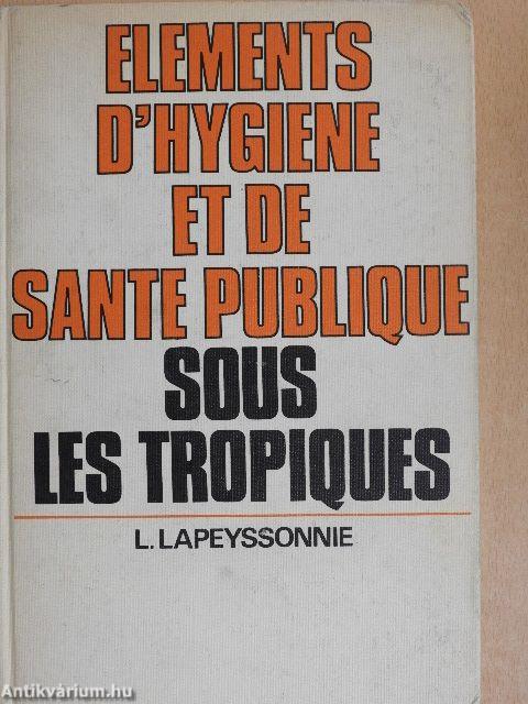 Éléments d'Hygiéne et de Santé Publique sous les Tropiques