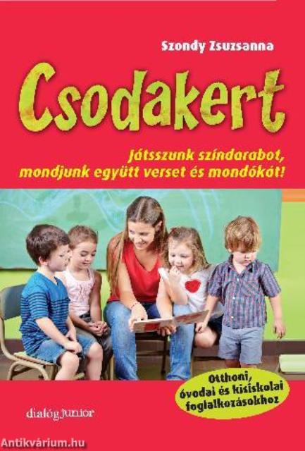 Csodakert - Játsszunk színdarabot, mondjunk együtt verset és mondókát!