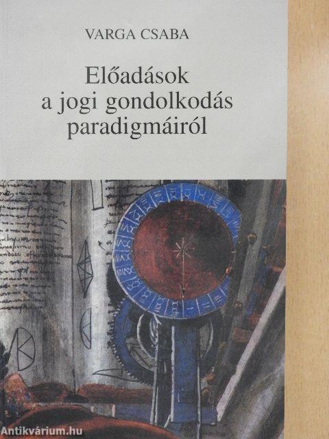 Előadások a jogi gondolkodás paradigmáiról