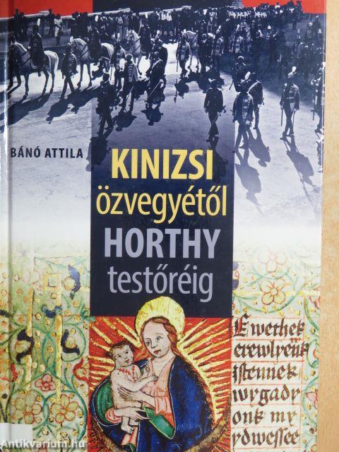 Kinizsi özvegyétől Horthy testőréig