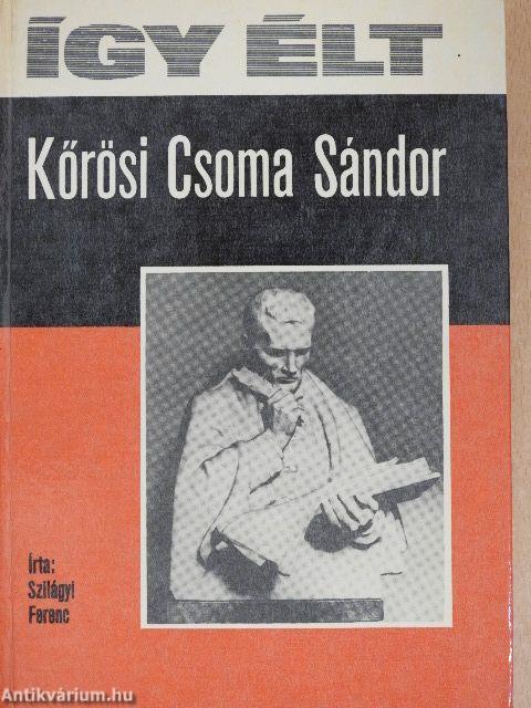 Így élt Kőrösi Csoma Sándor