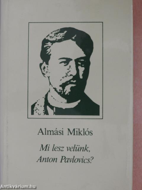 Mi lesz velünk, Anton Pavlovics? (dedikált példány)