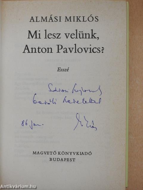 Mi lesz velünk, Anton Pavlovics? (dedikált példány)