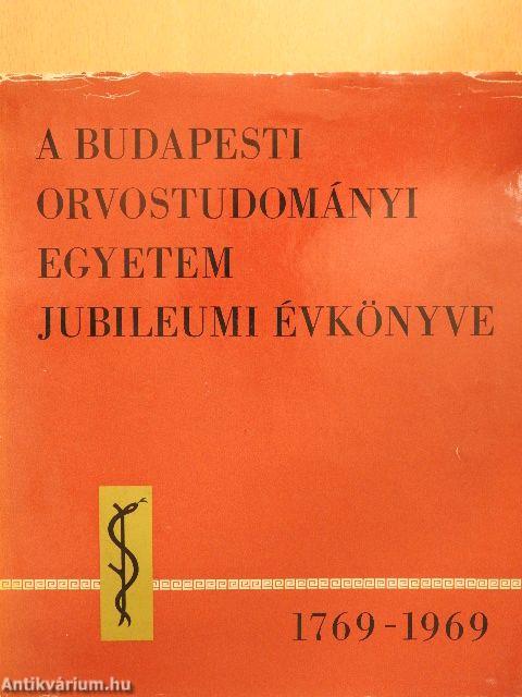 A Budapesti Orvostudományi Egyetem jubileumi évkönyve 1769-1969