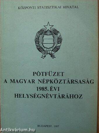 Pótfüzet a Magyar Népköztársaság 1985. évi helységnévtárához