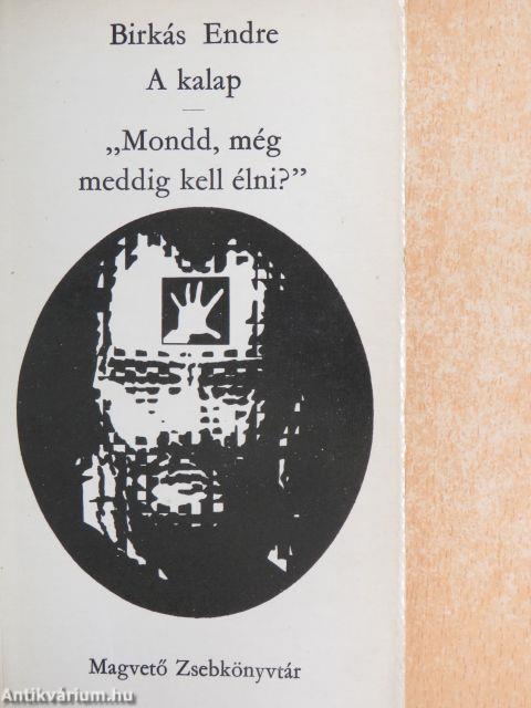 A kalap/"Mondd, még meddig kell élni?"