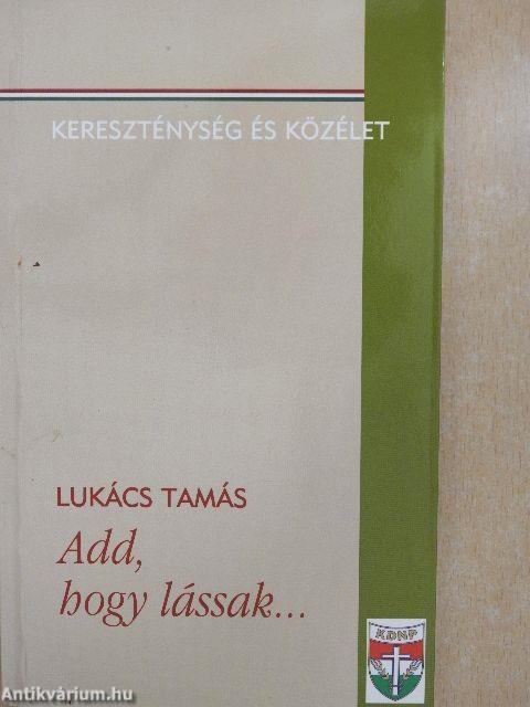 Add, hogy lássak...