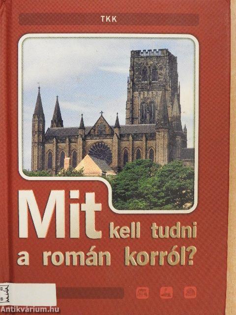 Mit kell tudni a román korról?