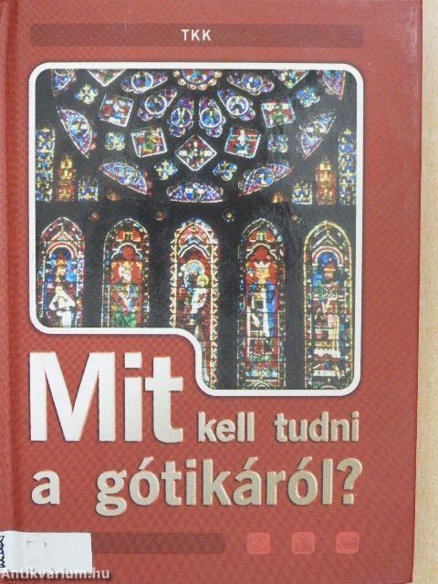 Mit kell tudni a gótikáról?