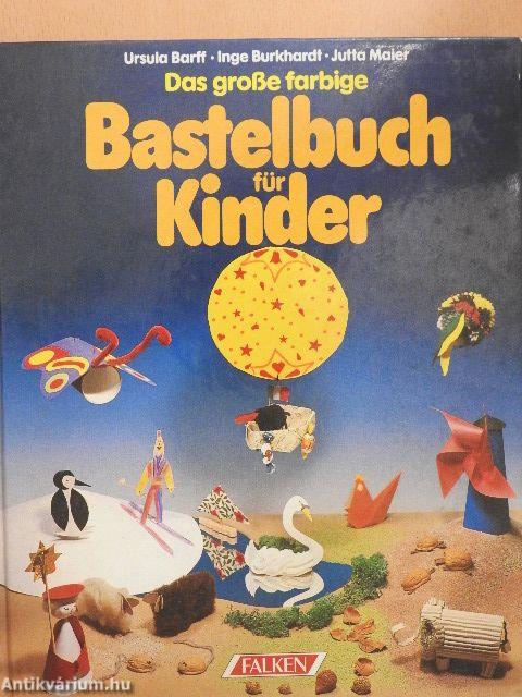 Das große farbige Bastelbuch für Kinder