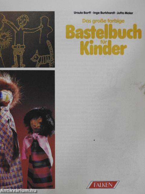 Das große farbige Bastelbuch für Kinder