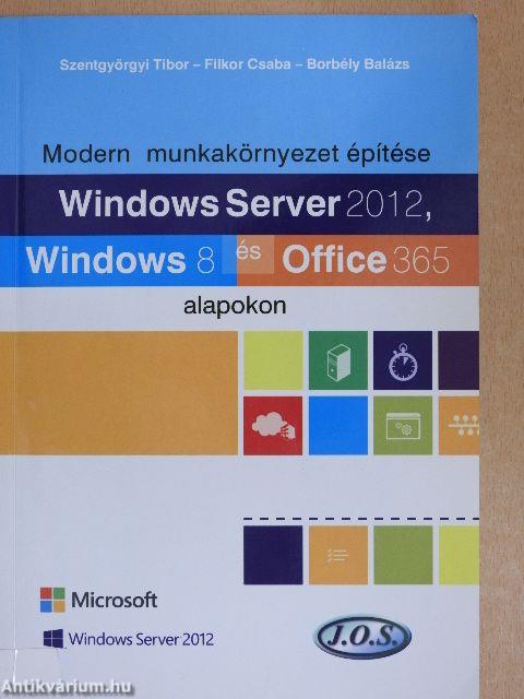 Modern munkakörnyezet építése Windows Server 2012, Windows 8 és Office 365 alapokon