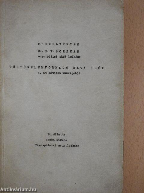 Szemelvények Dr. F. W. Boreham ausztráliai skót lelkész történelemformáló nagy igék c. öt kötetes munkájából