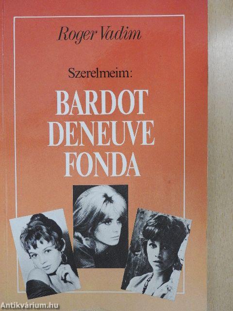 Szerelmeim: Bardot, Deneuve, Fonda