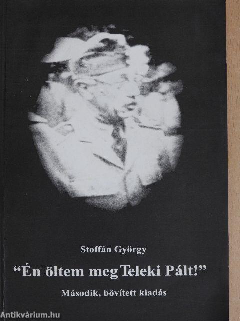 "Én öltem meg Teleki Pált!"