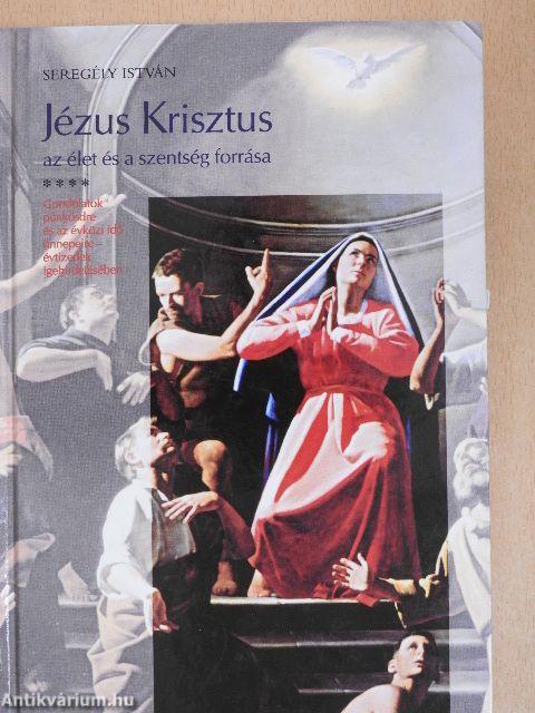 Jézus Krisztus az élet és a szentség forrása IV.