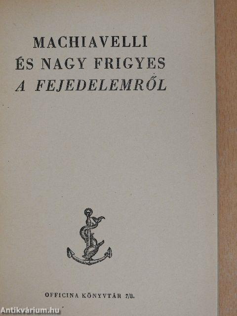 Machiavelli és Nagy Frigyes A Fejedelemről