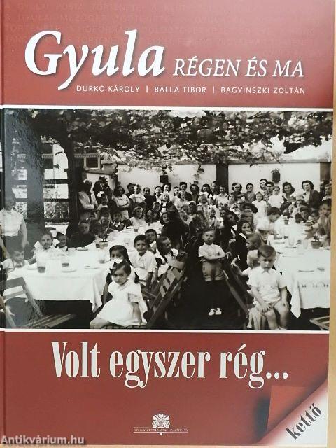 Gyula régen és ma - Volt egyszer rég... 2.