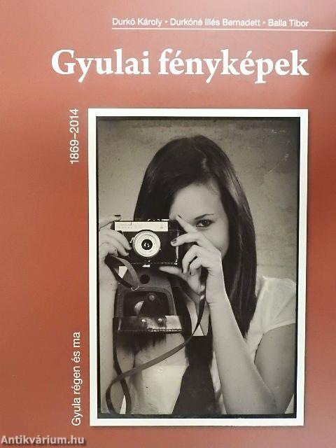 Gyula régen és ma - Gyulai fényképek