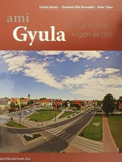 Gyula régen és ma - ami Gyula