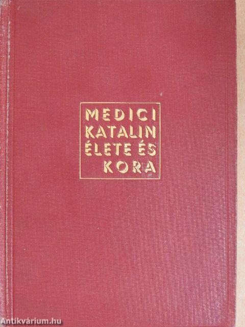 Medici Katalin élete és kora