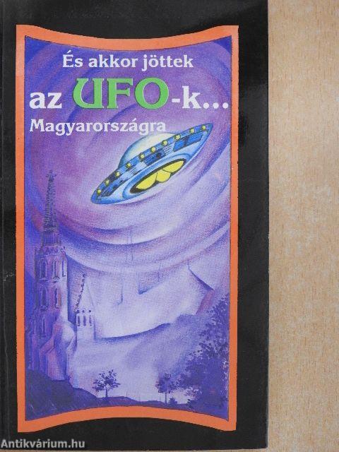 És akkor jöttek az UFO-k... Magyarországra