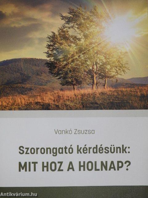 Szorongató kérdésünk: Mit hoz a holnap?